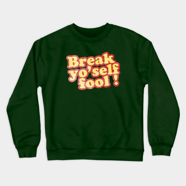 Break yo'self fool! Crewneck Sweatshirt by deadhippo